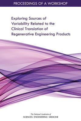 Exploring Sources of Variability Related to the Clinical Translation of Regenerative Engineering Products 1