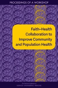and Medicine National Academies of Sciences, Engineering, Health and Medicine Division, Board on Population Health and Public Health Practice, Roundtable on Population Health Improvement, Theresa M. Wizemann - Faith–Health Collaboration to Improve Community and Population Health, Häftad