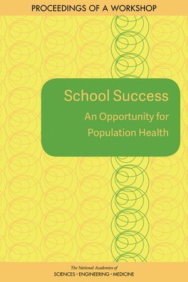 and Medicine National Academies of Sciences, Engineering, Health and Medicine Division, Board on Population Health and Public Health Practice, Roundtable on Population Health Improvement, National Academies of Sciences Engineeri, National Academies of Sciences Engineering and Medicine, Health And Medicine Division, Theresa M. Wizemann - School Success, Häftad