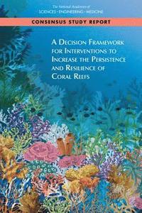 bokomslag A Decision Framework for Interventions to Increase the Persistence and Resilience of Coral Reefs