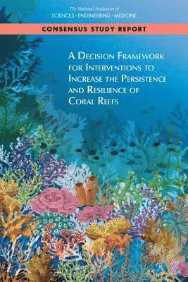 bokomslag Decision Framework for Interventions to Increase the Persistence and Resilience of Coral Reefs