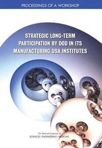 bokomslag Strategic Long-Term Participation by DoD in Its Manufacturing USA Institutes