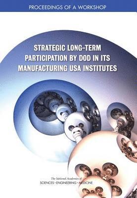 Strategic Long-Term Participation by DoD in Its Manufacturing USA Institutes 1