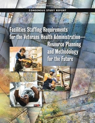 Facilities Staffing Requirements for the Veterans Health Administration?Resource Planning and Methodology for the Future 1