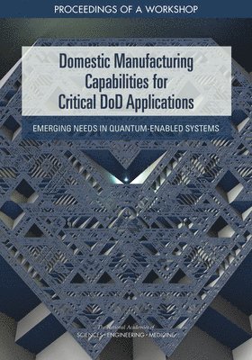 bokomslag Domestic Manufacturing Capabilities for Critical DoD Applications