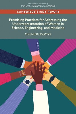 Promising Practices for Addressing the Underrepresentation of Women in Science, Engineering, and Medicine 1