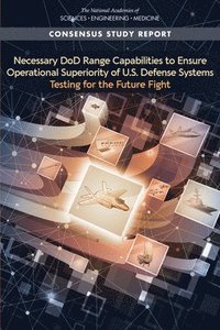 bokomslag Necessary DoD Range Capabilities to Ensure Operational Superiority of U.S. Defense Systems