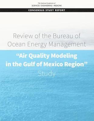 bokomslag Review of the Bureau of Ocean Energy Management "Air Quality Modeling in the Gulf of Mexico Region" Study