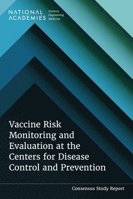 National Academies of Sciences Engineeri, Health and Medicine Division, National Academies of Sciences Engineering and Medicine, Health And Medicine Division, Board on Population Health and Public Health Practice, Committee to Review the Centers for Disease Control and Preventions Covid-19 Vaccine Safety Research and Communications, Dara Ancona, Ogan K Kumova, Kathleen Stratton, Jane E Henney - Vaccine Risk Monitoring and Evaluation at the Centers for Disease Control and Prevention, Häftad