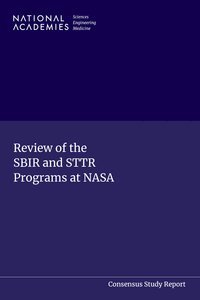 and Medicine National Academies of Sciences, Engineering, and Places Center for Health, People, Social and Economic Systems, Committee on the Review of the Small Business Innovation Research and Small Business Technology Transfer Programs at NASA - Review of the SBIR and STTR Programs at NASA, Häftad