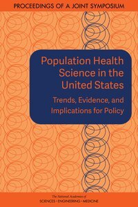 and Medicine National Academies of Sciences, Engineering, Health and Medicine Division, Board on Population Health and Public Health Practice, Roundtable on Population Health Improvement, Theresa M. Wizemann - Population Health Science in the United States, Häftad