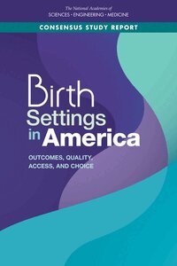 and Medicine National Academies of Sciences, Engineering, Health and Medicine Division, Division of Behavioral and Social Sciences and Education, and Families Board on Children, Youth, Committee on Assessing Health Outcomes by Birth Settings, Emily P. Backes, Susan C. Scrimshaw - Birth Settings in America, Häftad
