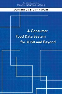 and Medicine National Academies of Sciences, Engineering, Division of Behavioral and Social Sciences and Education, Committee on National Statistics, Panel on Improving Consumer Data for Food and Nutrition Policy Research for the Economic Research Service, National Academies of Sciences Engineeri, Division of Behavioral and Social Scienc, National Academies of Sciences Engineering and Medicine, Committee On National Statistics - Consumer Food Data System for 2030 and Beyond, Häftad