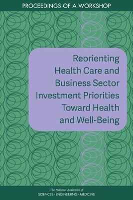 Reorienting Health Care and Business Sector Investment Priorities Toward Health and Well-Being 1