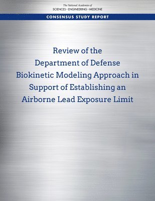 bokomslag Review of the Department of Defense Biokinetic Modeling Approach in Support of Establishing an Airborne Lead Exposure Limit