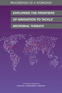 bokomslag Exploring the Frontiers of Innovation to Tackle Microbial Threats