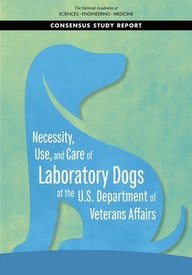 bokomslag Necessity, Use, and Care of Laboratory Dogs at the U.S. Department of Veterans Affairs