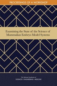 bokomslag Examining the State of the Science of Mammalian Embryo Model Systems