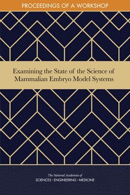 Examining the State of the Science of Mammalian Embryo Model Systems