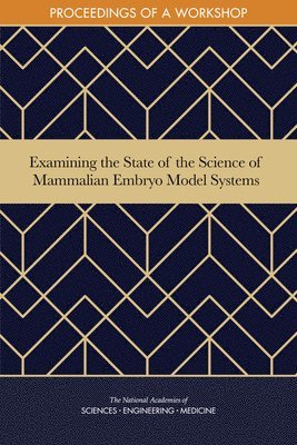 Examining the State of the Science of Mammalian Embryo Model Systems 1