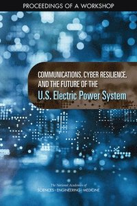 bokomslag Communications, Cyber Resilience, and the Future of the U.S. Electric Power System