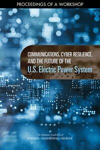and Medicine National Academies of Sciences, Engineering, Division on Engineering and Physical Sciences, Board on Energy and Environmental Systems, Committee on the Future of Electric Power in the U.S., Anne Frances Johnson - Communications, Cyber Resilience, and the Future of the U.S. Electric Power System, Häftad