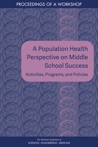 and Medicine National Academies of Sciences, Engineering, Health and Medicine Division, Board on Population Health and Public Health Practice, Roundtable on Population Health Improvement, Lauren Savaglio, Carla Alvarado - Population Health Perspective on Middle School Success, Häftad