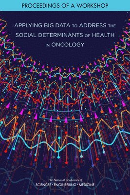 Applying Big Data to Address the Social Determinants of Health in Oncology 1