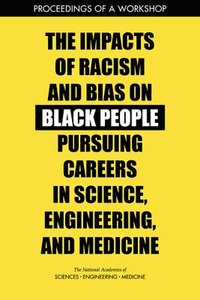 bokomslag Impacts of Racism and Bias on Black People Pursuing Careers in Science, Engineering, and Medicine