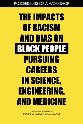 bokomslag Impacts of Racism and Bias on Black People Pursuing Careers in Science, Engineering, and Medicine