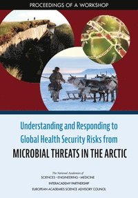 bokomslag Understanding and Responding to Global Health Security Risks from Microbial Threats in the Arctic