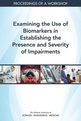 Examining the Use of Biomarkers in Establishing the Presence and Severity of Impairments 1
