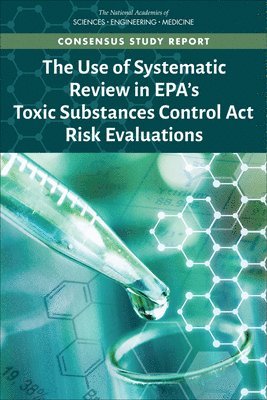 bokomslag Use of Systematic Review in EPA's Toxic Substances Control Act Risk Evaluations
