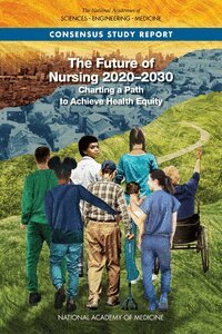 and Medicine National Academies of Sciences, Engineering, National Academy of Medicine, Committee on the Future of Nursing 2020–2030, Jennifer Lalitha Flaubert, Suzanne Le Menestrel, David R. Williams, Mary K. Wakefield - Future of Nursing 2020-2030, Häftad