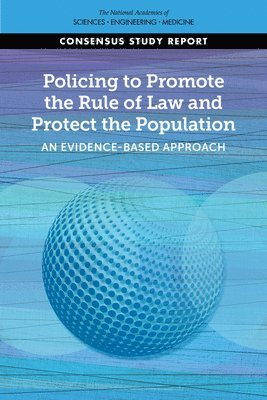 and Medicine National Academies of Sciences, Engineering, Division of Behavioral and Social Sciences and Education, Committee on Law and Justice, Committee on Evidence to Advance Reform in the Global Security and Justice Sectors, National Academies of Sciences Engineeri, Division of Behavioral and Social Scienc, National Academies of Sciences Engineering and Medicine, Committee On Law And Justice - Policing to Promote the Rule of Law and Protect the Population, Häftad