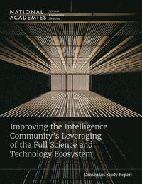 bokomslag Improving the Intelligence Community's Leveraging of the Full Science and Technology Ecosystem