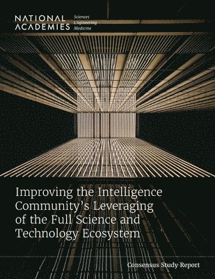 Improving the Intelligence Community's Leveraging of the Full Science and Technology Ecosystem 1