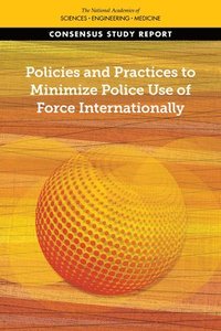 bokomslag Policies and Practices to Minimize Police Use of Force Internationally
