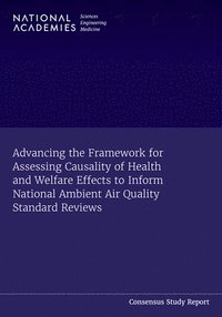 bokomslag Advancing the Framework for Assessing Causality of Health and Welfare Effects to Inform National Ambient Air Quality Standard Reviews