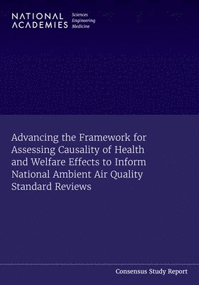 bokomslag Advancing the Framework for Assessing Causality of Health and Welfare Effects to Inform National Ambient Air Quality Standard Reviews