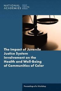bokomslag The Impact of Juvenile Justice System Involvement on the Health and Well-Being of Youth, Families, and Communities of Color