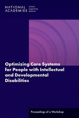 Optimizing Care Systems for People with Intellectual and Developmental Disabilities 1