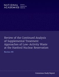 bokomslag Review of the Continued Analysis of Supplemental Treatment Approaches of Low-Activity Waste at the Hanford Nuclear Reservation