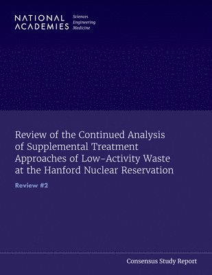 bokomslag Review of the Continued Analysis of Supplemental Treatment Approaches of Low-Activity Waste at the Hanford Nuclear Reservation