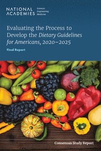 bokomslag Evaluating the Process to Develop the Dietary Guidelines for Americans, 2020-2025