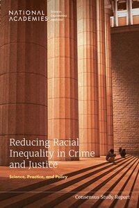 and Medicine National Academies of Sciences, Engineering, Division of Behavioral and Social Sciences and Education, Committee on Law and Justice, Committee on Reducing Racial Inequalities in the Criminal Justice System, Emily Backes, Yamrot Negussie, Khalil Gibran Muhammad, Bruce Western - Reducing Racial Inequality in Crime and Justice, Häftad