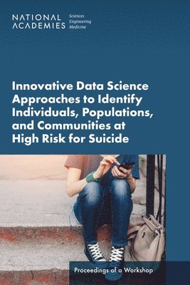 Innovative Data Science Approaches to Identify Individuals, Populations, and Communities at High Risk for Suicide 1