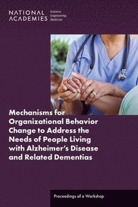 bokomslag Mechanisms for Organizational Behavior Change to Address the Needs of People Living with Alzheimer's Disease and Related Dementias