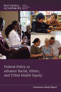 bokomslag Federal Policy to Advance Racial, Ethnic, and Tribal Health Equity