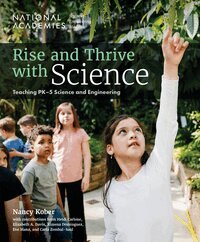 and Medicine National Academies of Sciences, Engineering, Division of Behavioral and Social Sciences and Education, Board on Science Education, Carla Zembal-Saul, Eve Manz, Ximena Dominguez, Elizabeth A. Davis, Heidi Carlone, Nancy Kober, Heidi Schweingruber, Amy Stephens - Rise and Thrive with Science, Häftad